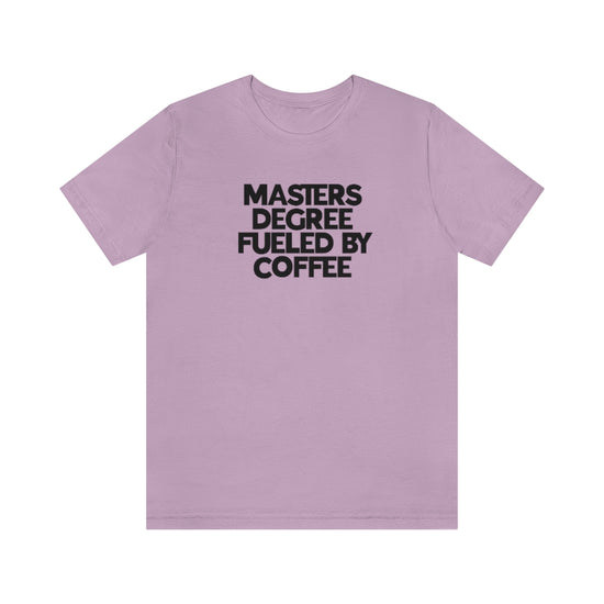 Masters Degree Fueled By Coffee Tee
