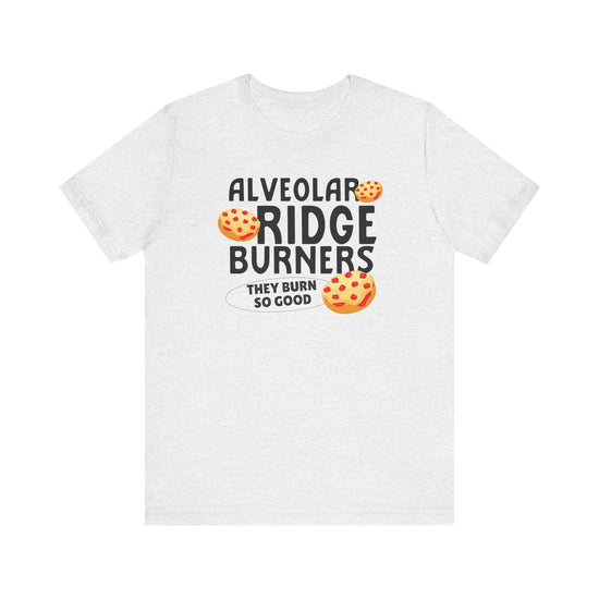 Alveolar Ridge Burners Pizza Bagels Tee