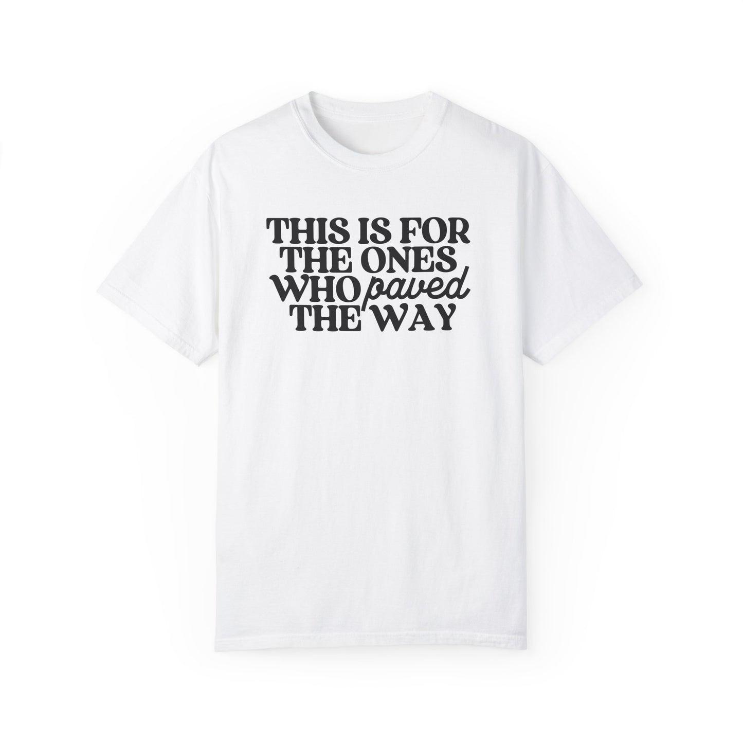 This is for the Ones Who Paved the Way Tee