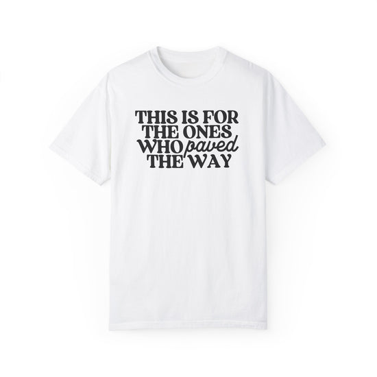 This is for the Ones Who Paved the Way Tee