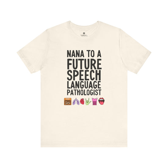 Nana to a Future Speech Language Pathologist Tee