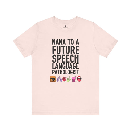 Nana to a Future Speech Language Pathologist Tee