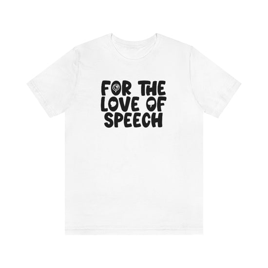 For The Love of Speech Tee