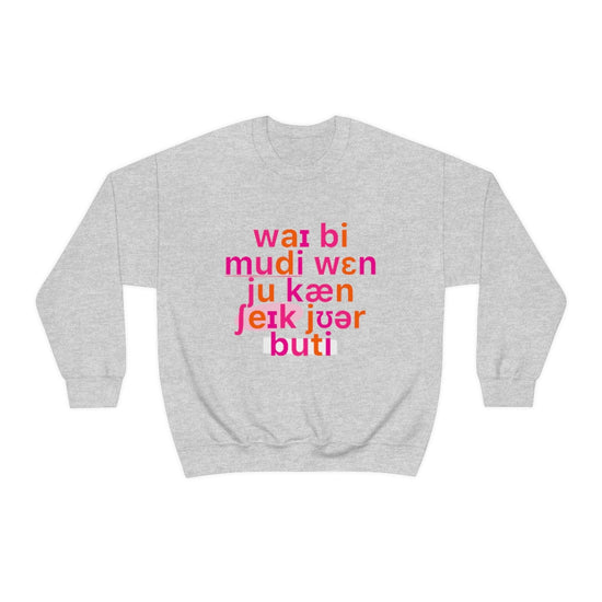 Why Be Moody When You Can Shake Your Booty (IPA) Crewneck