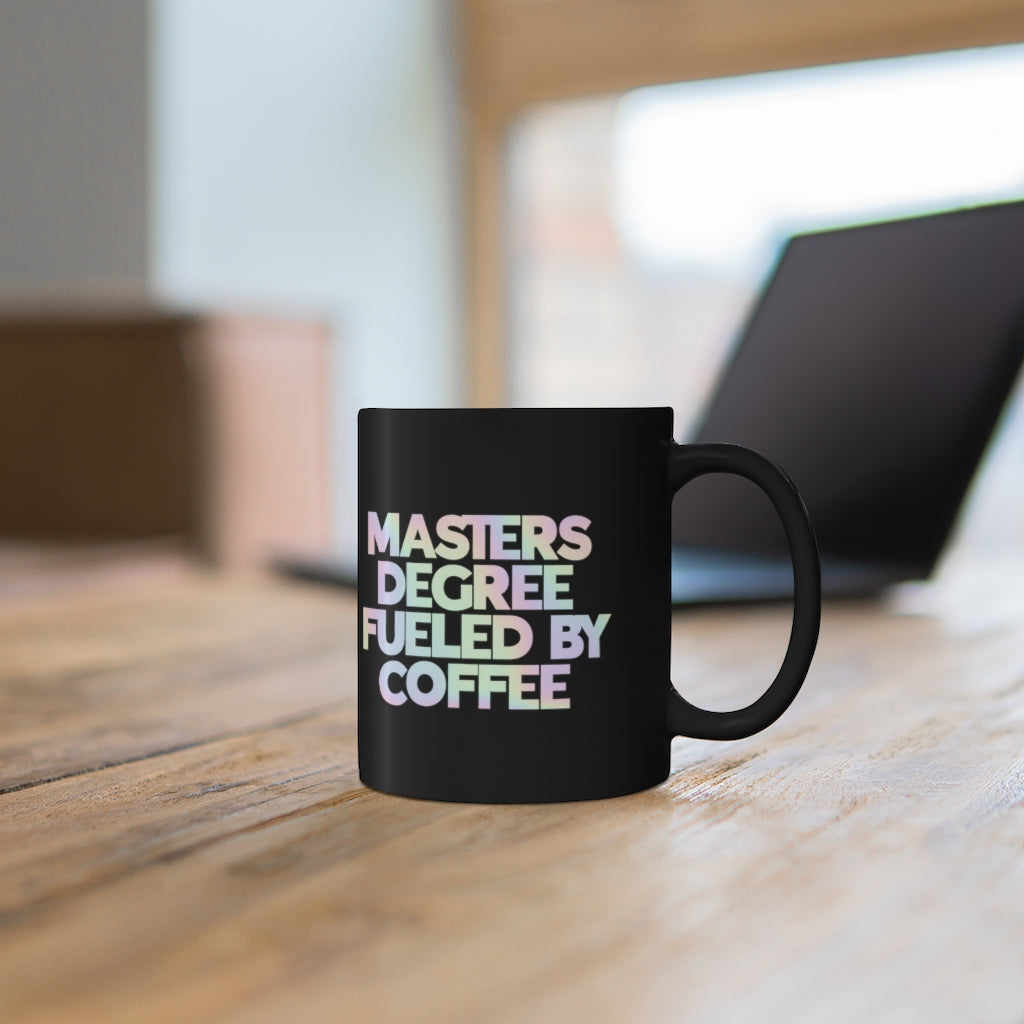 Masters Degree Fueled By Coffee Mug