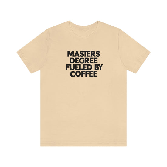 Masters Degree Fueled By Coffee Tee