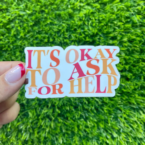 Load image into Gallery viewer, It&amp;#39;s Okay to Ask For Help Matte Sticker
