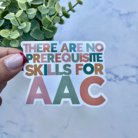 Load image into Gallery viewer, There Are No Prerequisite Skills For AAC Sticker
