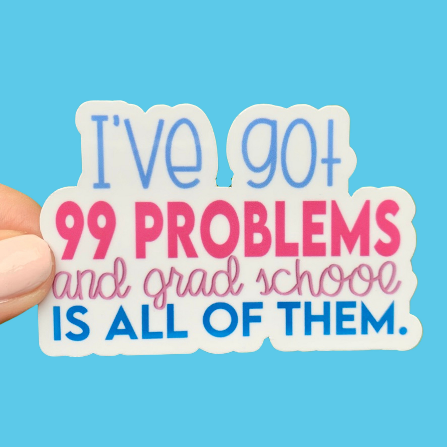 Cargar imagen en el visor de la galería, 99 Problems and Grad School is All of Them Sticker

