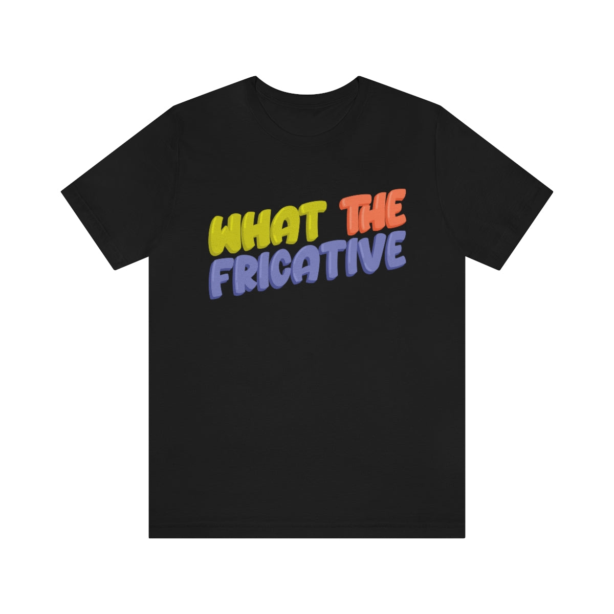 What the Fricative Tee