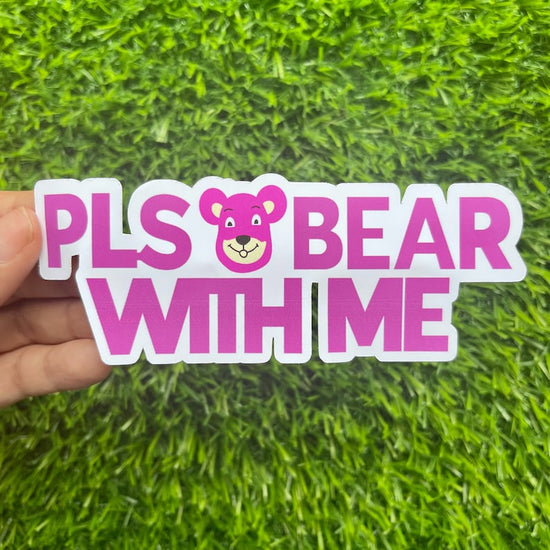 PLS Bear With Me Sticker