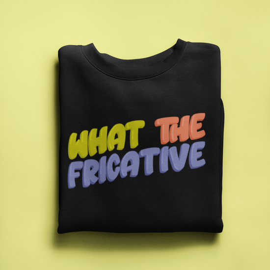 What the Fricative Crewneck